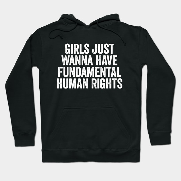 Girls Just Wanna Have Fundamental Rights (White) Hoodie by GuuuExperience